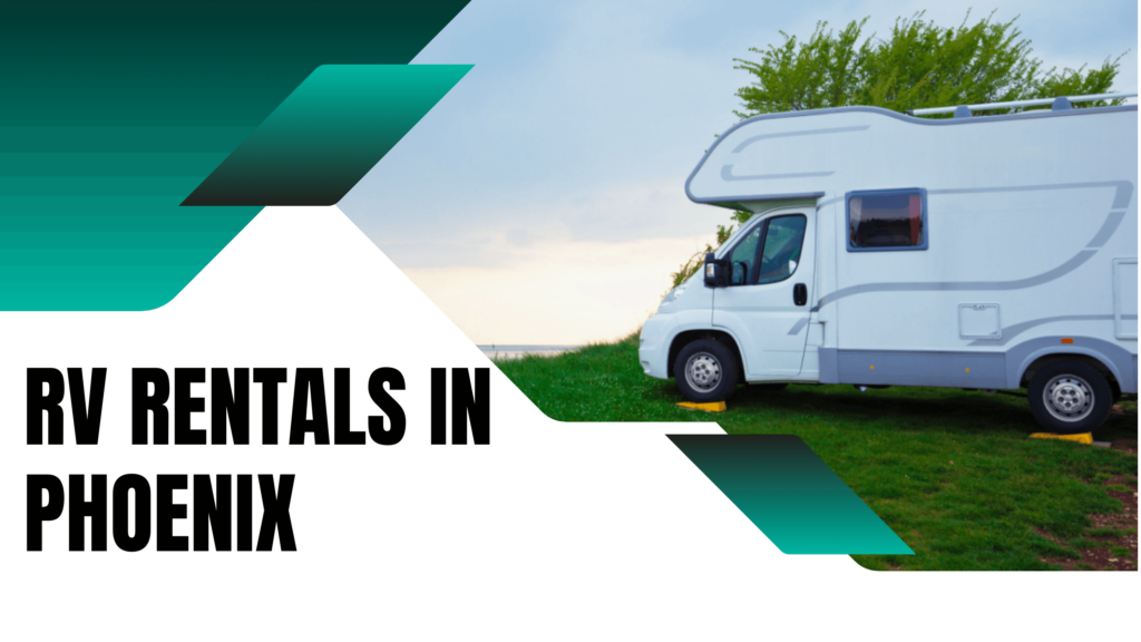 Rent Rv Phoenix RV Rentals in Phoenix: City of Endless Possibilities - My Blog